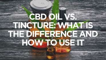 CBD Oil vs. Tincture: What is the Difference and How to Use It